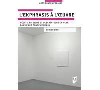 L'ekphrasis à l'oeuvre: Récits, fictions et descriptions en acte dans l'art contemporain