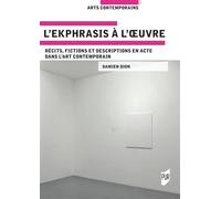L'ekphrasis à l'oeuvre Récits, fictions et descriptions en acte dans l'art contemporain - Damien Dion - Presses Universitaires Rennes - broché - Essai