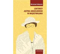 Lektorzy języka angielskiego w międzywojniu - Mirosława Podhajecka (Literatur und Sprachwissenschaft auf Polnisch)