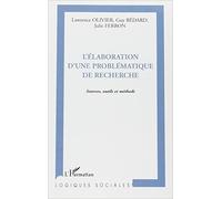 L'élaboration d'une problématique de recherche : Source, outils et méthode de Lawrence Olivier,Guy Bédard,Julie Ferron ( 2 juin 2005 )