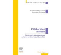 L'élaboration mentale Comprendre les mécanismes qui sous-tendent la santé mentale - Raphaële Miljkovitch - Elsevier Masson - broché - Scolaire / Universitaire