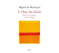 L'Élan du désir Pour une éthique de la volupté - Miguel de Beistegui - Seuil - broché - Essai