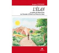 L'élan La quête du Rose Croix Du chevalier d'Orient au Prince du Liban - Jacques Fontaine - Detrad - broché - Livre
