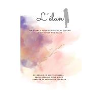 L'Élan - Un espace guidé pour écrire même quand tout n'est pas clair: Carnet de réflexion et d'écriture
