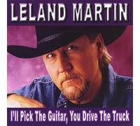 Leland Martin - I'll Pick Guitar You Drive The Truck