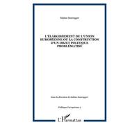 L'élargissement de l'union européenne ou la construction d'un objet politique problématisé Tome 3 - Sabine Saurugger - L'harmattan - broché - Livre