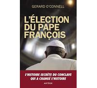 L'élection du pape François: Un compte rendu de l'intérieur de l'élection qui a changé l'histoire