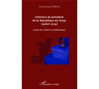 L'élection du président de la République du Congo (juillet 2009) Analyse des résultats et problématiques - Claude-Richard M'Bissa - L'harmattan - broché - Essai