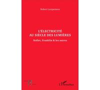 L'électricité au siècle des Lumières Nollet, Franklin & les autres - Robert Locqueneux - L'harmattan - broché - Essai
