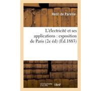 L'électricité et ses applications : exposition de Paris (2e éd) (Éd.1883) - Auguste de Parville - Hachette Bnf - broché - Livre