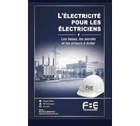L'ÉLECTRICITÉ POUR LES ÉLECTRICIENS: Les bases, les secrets et les erreurs à éviter