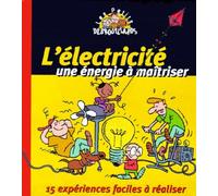 L'Electricité, une énergie à maîtriser : 15 expériences faciles à réaliser