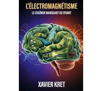 L'Électromagnétisme: Le chaînon manquant du Vivant