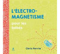Chris Ferrie – L'électromagnétisme pour les bébés – Cartonné – Éditions Place des Victoires