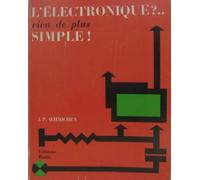 L'Électronique ? rien de plus simple !: Dix-sept causeries amusantes expliquant d'une manière simple les bases de l'électronique et ses applications dans l'industrie