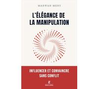 Marwan Mery – L'élégance de la manipulation – Influencer et convaincre sans conflit – Broché