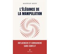 Marwan Mery – L'élégance de la manipulation – Influencer et convaincre sans conflit – Broché