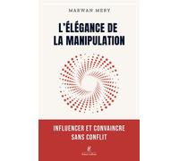 L'élégance de la manipulation - Influencer et convaincre sans conflit - Marwan Mery - Robert Laffont - ebook (ePub) - Guide