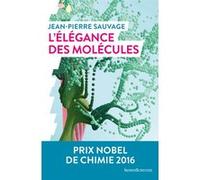 L'élégance des molécules Jean-Pierre Sauvage (Auteur)
