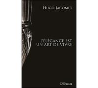 L'Elégance est un art de vivre - Hugo Jacomet - Intervalles - broché - Monographie
