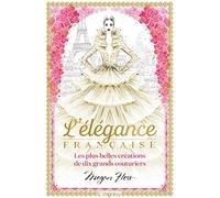 L'élégance Française - Les Plus Belles Créations De Dix Grands Couturiers