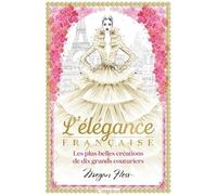 L'élégance Française - Les Plus Belles Créations De Dix Grands Couturiers