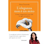 L'eleganza non è un mito. Come comportarsi con stile in ogni occasione