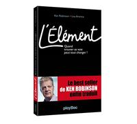 L'Elément - Quand trouver sa voie peut tout changer ! Ken Robinson (Auteur)