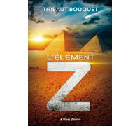L'élement Z - Thibaut Bouquet - Libres d'écrire - broché - Roman