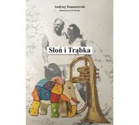 L'éléphant et la trompette. Poèmes, nouvelles en vers et mini-récits d'Andrzej Tomaszewski (Buch auf Polnisch)