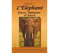 L'éléphant, force, mémoire, et sacré: Un voyage symbolique aux côtés d’un géant sacré