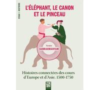 L'éléphant, Le Canon Et Le Pinceau - Histoires Connectées Des Cours D'europe Et D'asie, 1500-1750