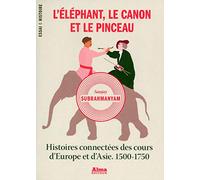 L'éléphant, le canon et le pinceau. histoires connectées des cours d'Europe et d'Asie. 1500-1750