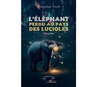 L'éléphant perdu au pays des lucioles Nouvelles - Magueye Toure - L'harmattan - broché - Nouvelles