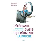 L'Éléphante d'Asie qui réinvente la douche Histoires intrigantes de petites et grosses bêtes - Nathaniel Herzberg - Seuil - ebook (ePub) - Essai