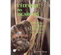 L'élevage des escargots : Production et préparation du petit-gris
