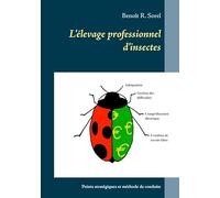 L'élevage professionnel d'insectes: Points stratégiques et méthode de conduite
