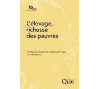 L'élevage, richesse des pauvres Stratégies d'éleveurs et organisations sociales face aux risques dans les pays du Sud - Bernard Faye - Quae - broché - Etude