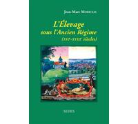 L'élevage sous l'Ancien Régime Les fondements agraires de la France moderne XVIe-XVIIIe siècles - Jean-Marc Moriceau - Sedes - broché - Etude