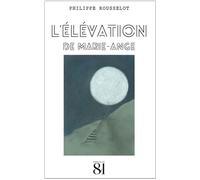 L'élévation de Marie-Ange - Philippe Rousselot - Editions Du 81 Behar J.c. - broché - Roman