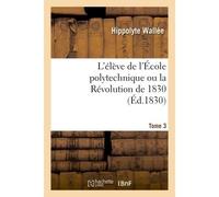 L'élève de l'École polytechnique ou la Révolution de 1830 - Wallee-H - Hachette Bnf - broché - Livre
