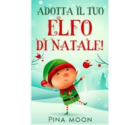 L'Elfo di Natale: Una guida per i genitori per accogliere in famiglia il piccolo aiutante di Babbo Natale (con 150 scherzi e nascondigli per ogni età)