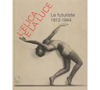L'elica e la luce. Le futuriste 1912-1944. Catalogo della mostra (Nuoro, 9 marzo-10 giugno 2018)
