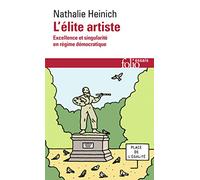 Nathalie Heinich – L'élite artiste – Excellence et singularité en régime démocratique