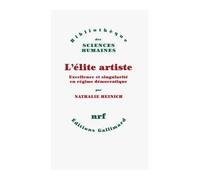 L'élite artiste Excellence et singularité en régime démocratique - Nathalie Heinich - Gallimard - broché - Essai