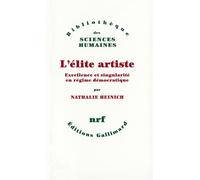 L'élite artiste Excellence et singularité en régime démocratique - Nathalie Heinich - Gallimard - broché - Essai
