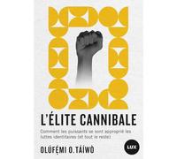 L'élite Cannibale - Comment Les Puissants Se Sont Approprié Les Luttes Identitaires (Et Tout Le Reste)