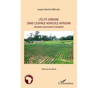 L'élite urbaine dans l'espace agricole africain Exemples camerounais et sénégalais - Joseph Gabriel Elong - L'harmattan - broché - Etude