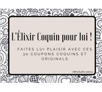 L'Élixir Coquin pour lui: 30 coupons hot à offrir à votre homme | Offrez ce cadeau unique pour Noël, anniversaires et la Saint-Valentin ! | Pour les ... d'excitation | Tout pour lui faire plaisir !
