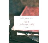 L'élixir de l'immortalité Roman - Traduit du norvégien par Hélène Hervieu - Gabi Gleichmann - Grasset - broché - Roman